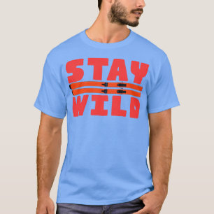 Stay Wild 1 T-Shirt