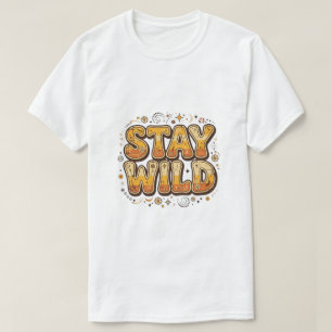 Stay wild fancy t shirt
