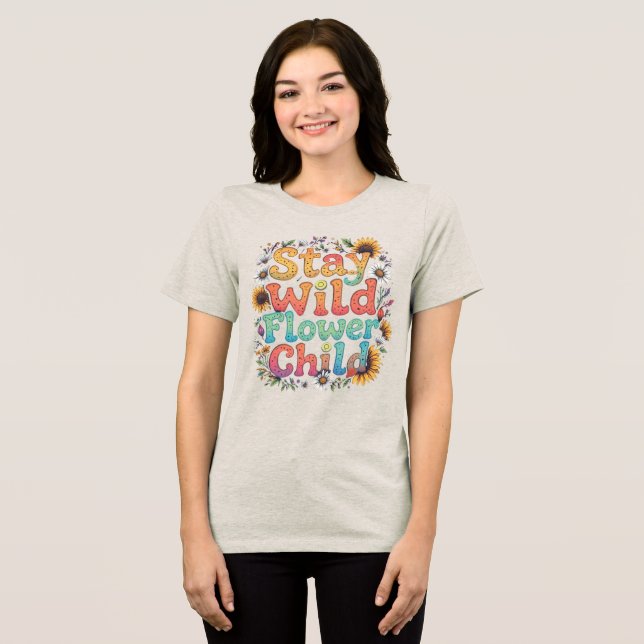 Stay Wild Flower Child Tri-Blend Shirt (Front Full)