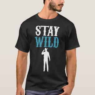 Stay Wild Humourous For Western Country Enthusiast T-Shirt