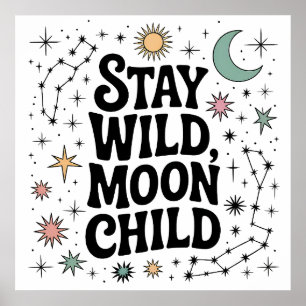 Stay Wild Moon Child Celestial Constellation Poster