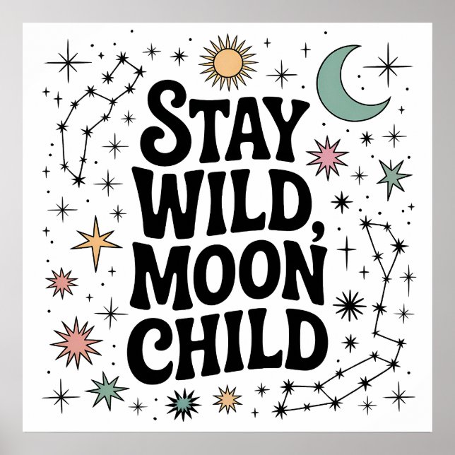Stay Wild Moon Child Celestial Constellation Poster (Front)