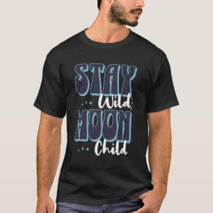Stay Wild Moon Child Fun Wicca Boho Celestial T-Shirt