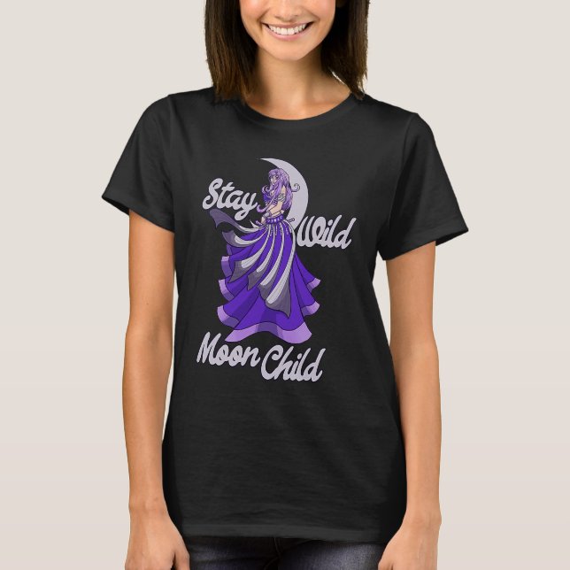 Stay Wild Moon Child Moonchild Belly dance T-Shirt (Front)
