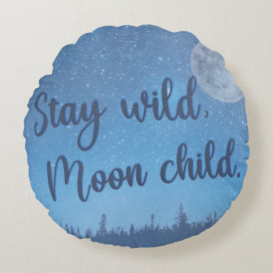 Stay wild moon child round cushion