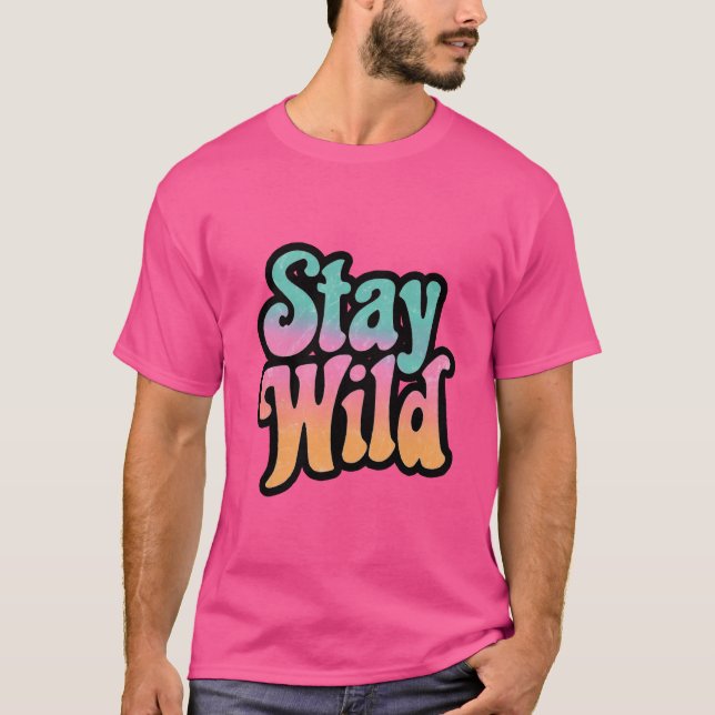 Stay Wild – Retro 70s Groovy Motivational T-Shirt (Front)