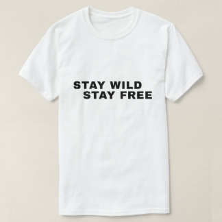 Stay Wild Stay Free – Freedom Quote T-Shirt
