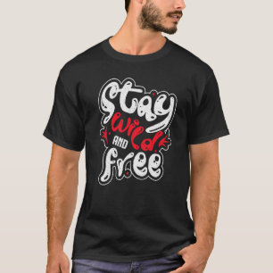 Stay Wild Stay Free Motivational Inspirational Typ T-Shirt