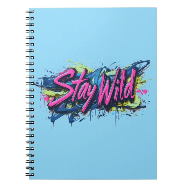 "Stay Wild" - Vibrant Graffiti-Style Text Design Notebook (Front)