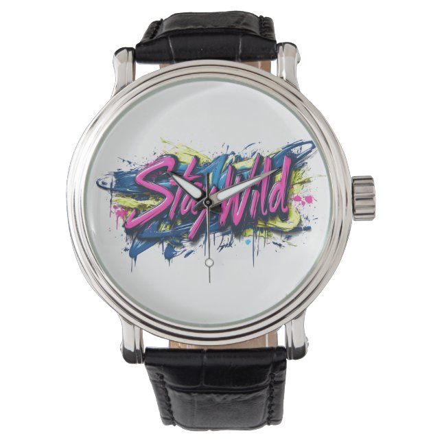 "Stay Wild" - Vibrant Graffiti-Style Text Design Watch (Front)