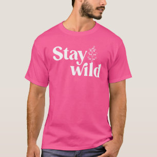 Stay Wild Wildflower Positive Vibes Inspirational T-Shirt