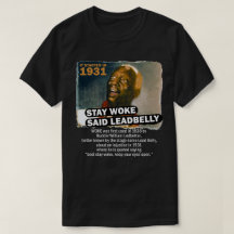 Stay Woke Said Leadbelly