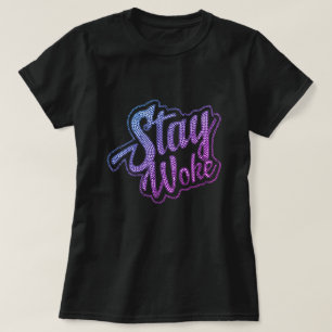 Stay Woke T-Shirt