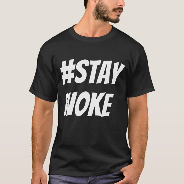 Stay  Woke T-Shirt (Front)