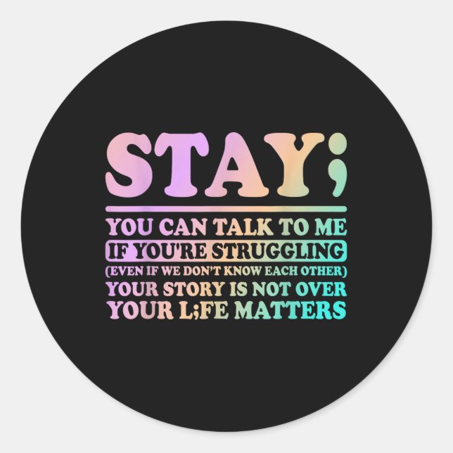 Stay Your Life S Happy Suicide Awareness Support  Classic Round Sticker (Front)