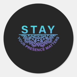 Stay Your Presence Problems Suicide Prevention Awa Classic Round Sticker