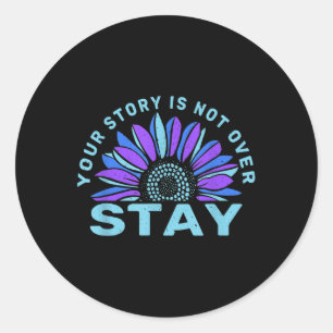 Stay Your Stories Is Not Over Suicide Prevention A Classic Round Sticker