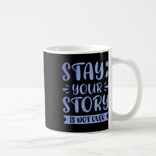 Stay; Your Story Is Far From Over  Coffee Mug