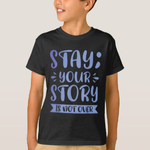 Stay; Your Story Is Far From Over T-Shirt