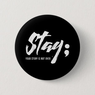 Stay Your Story Is Not Over Mental Health Suicide 6 Cm Round Badge