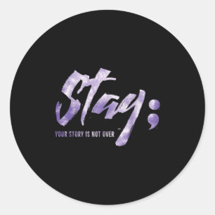 Stay Your Story Is Not Over Mental Health Suicide Classic Round Sticker