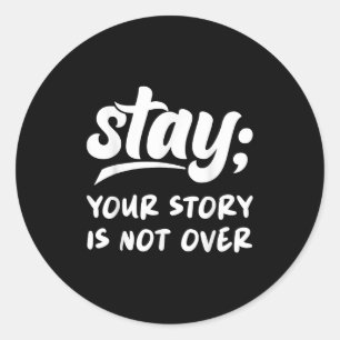 Stay Your Story Is Not Over Mental Health Suicide Classic Round Sticker
