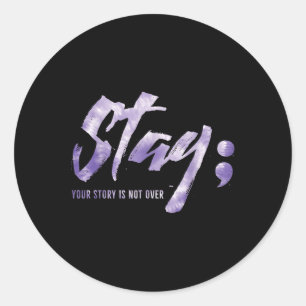 Stay Your Story Is Not Over Mental Health Suicide  Classic Round Sticker
