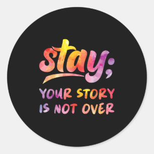 Stay Your Story Is Not Over Mental Health Suicide  Classic Round Sticker