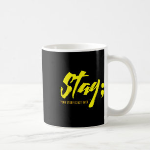 Stay Your Story Is Not Over Mental Health Suicide  Coffee Mug