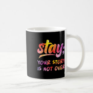 Stay Your Story Is Not Over Mental Health Suicide Coffee Mug