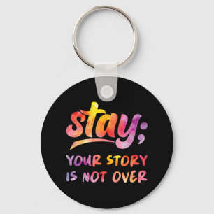 Stay Your Story Is Not Over Mental Health Suicide Key Ring