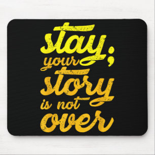 Stay Your Story Is Not Over Mental Health Suicide Mouse Mat