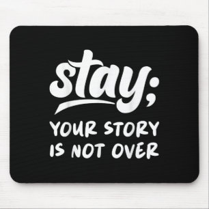 Stay Your Story Is Not Over Mental Health Suicide Mouse Mat