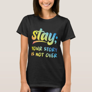 Stay Your Story Is Not Over Mental Health Suicide T-Shirt