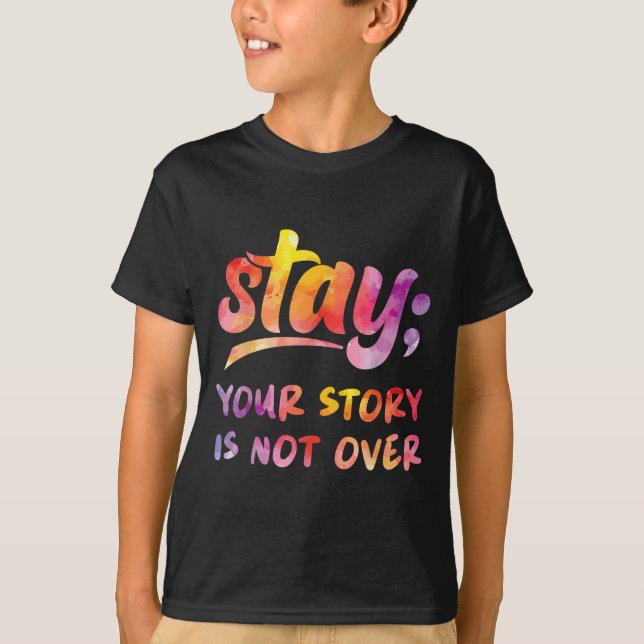 Stay Your Story Is Not Over Mental Health Suicide  T-Shirt (Front)