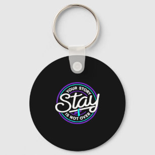 Stay your story is not over prevention awareness key ring
