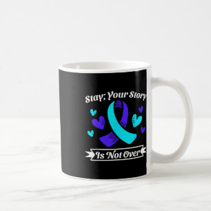 Stay Your Story Is Not Over Stay Suicide Preventio Coffee Mug