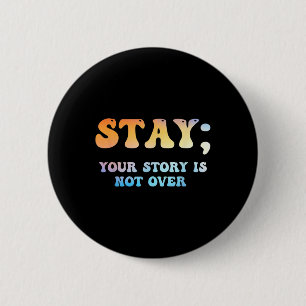 Stay Your Story Is Not Over Suicide Awareness 6 Cm Round Badge