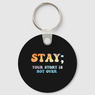 Stay Your Story Is Not Over Suicide Awareness Key Ring