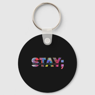 Stay Your Story Is Not Over Suicide Awareness  Key Ring