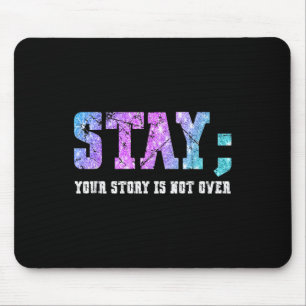 Stay Your Story Is Not Over Suicide Awareness Mouse Mat