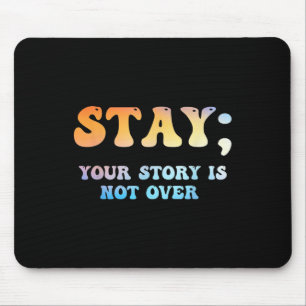 Stay Your Story Is Not Over Suicide Awareness Mouse Mat