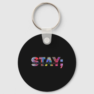 Stay Your Story Is Not Over Suicide Mental Health Key Ring