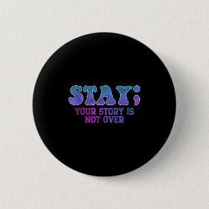 Stay; Your Story Is Not Over Suicide Prevention Aw 6 Cm Round Badge