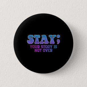 Stay; Your Story Is Not Over Suicide Prevention Aw 6 Cm Round Badge