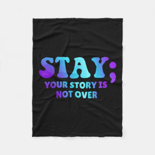 Stay; Your Story Is Not Over Suicide Prevention Aw Fleece Blanket