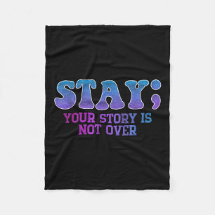 Stay; Your Story Is Not Over Suicide Prevention Aw Fleece Blanket