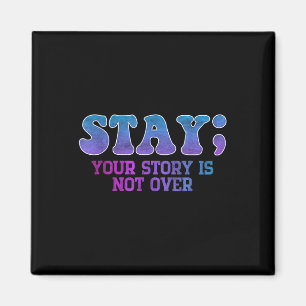 Stay; Your Story Is Not Over Suicide Prevention Aw Magnet