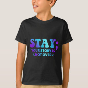 Stay; Your Story Is Not Over Suicide Prevention Aw T-Shirt