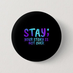 Stay Your Story Is Not Over Suicide Prevention Awa 6 Cm Round Badge
